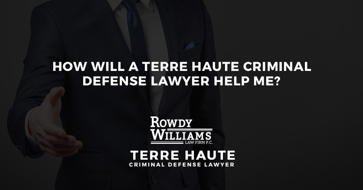 How Will a Terre Haute Criminal Defense Lawyer Help Me? | Rowdy G. Williams Law Firm P.C.