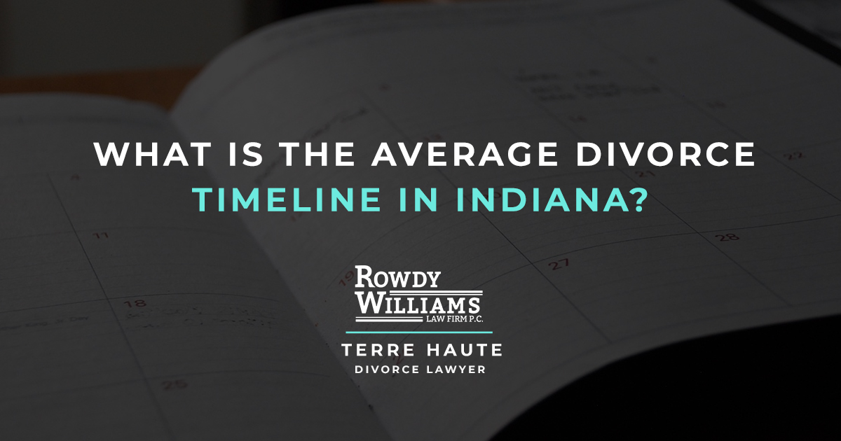 What is the Average Divorce Timeline in Indiana? Rowdy G. Williams