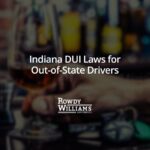 Indiana DUI Laws for Out-of-State Drivers